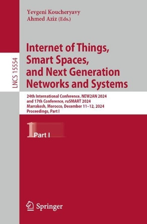 Internet of Things, Smart Spaces, and Next Generation Networks and Systems: 24th International Conference, NEW2AN 2024, and 17th Conference, ruSMART 2024, Marrakesh, Morocco, December 11–12, 2024, Proceedings, Part I Yevgeni Koucheryavy 9783031952982