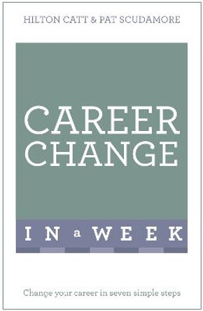 Career Change In A Week: Change Your Career In Seven Simple Steps by Patricia Scudamore