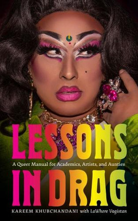 Lessons in Drag: A Queer Manual for Academics, Artists, and Aunties Kareem Khubchandani 9781684582891