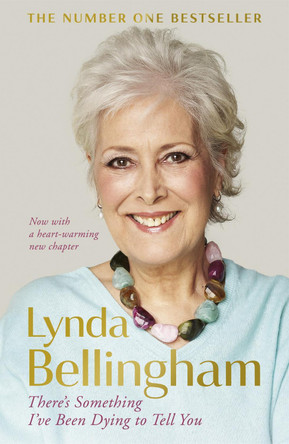 There's Something I've Been Dying to Tell You: The uplifting bestseller Lynda Bellingham 9781473608597