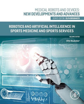 Robotics and Artificial Intelligence in Sports Medicine and Sports Services Olfa Boubaker 9780443217340