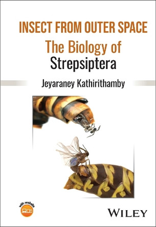 The Biology of Strepsiptera Jeyaraney Kathirithamby 9781118406519
