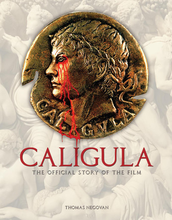 Caligula: The Official Story of the Film Thomas Negovan 9781835413869