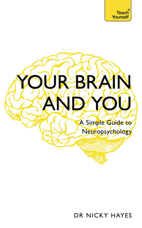 Your Brain and You: A Simple Guide to Neuropsychology by Nicky Hayes