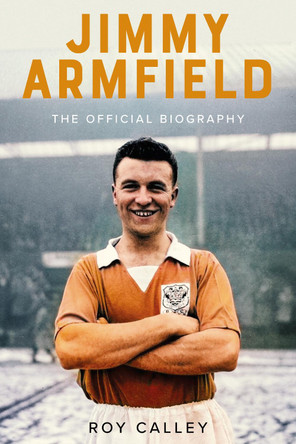 Jimmy Armfield: The Official Biography Roy Calley 9781836801771
