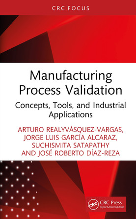 Manufacturing Process Validation: Concepts, Tools, and Industrial Applications Arturo Realyvásquez-Vargas 9781041096092