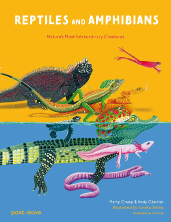 Reptiles and Amphibians: Nature's Most Extraordinary Creatures Marty Crump 9781836270300