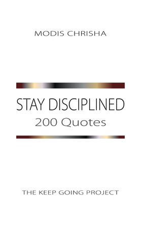 Stay Disciplined: 200 Quotes Modis Chrisha 9781916810419