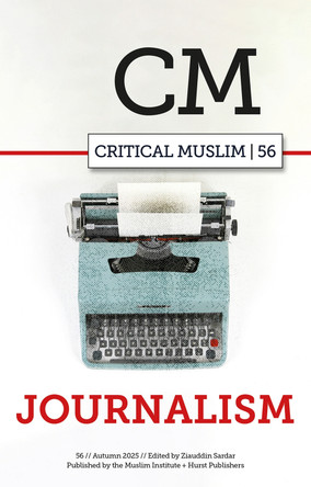 Critical Muslim 56: Journalism Ziauddin Sardar 9781805264361