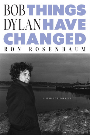 Bob Dylan: Things Have Changed Ron Rosenbaum 9781685892258
