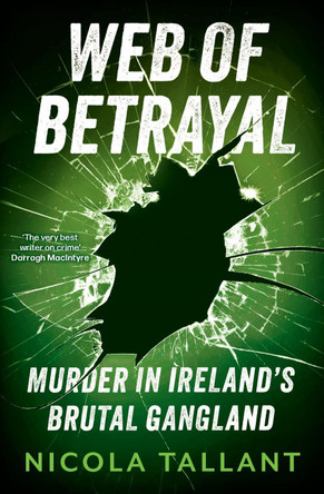 Web of Betrayal: Murder in Ireland’s brutal gangland Nicola Tallant 9781804187166