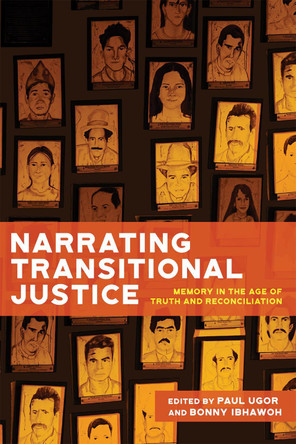 Narrating Transitional Justice: Memory in the Age of Truth and Reconciliation Paul Ugor 9780228026235