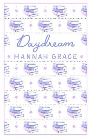 Daydream: Deluxe Edition Hardcover: The #1 Sunday Times bestselling author of ICEBREAKER AND WILDFIRE Hannah Grace 9781398553057