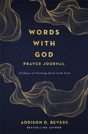 Words with God Prayer Journal: 40 Days of Getting Real with God Addison D. Bevere 9780800747183