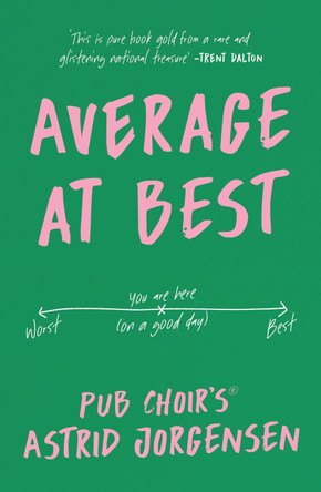 Average at Best: A memoir from the creator of Pub Choir® Astrid Jorgensen 9781761634208