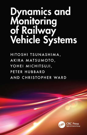 Dynamics and Monitoring of Railway Vehicle Systems Hitoshi Tsunashima 9781032422657