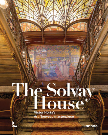 The Solvay House: Victor Horta’s Art Nouveau Masterpiece Françoise Aubry 9782390253501