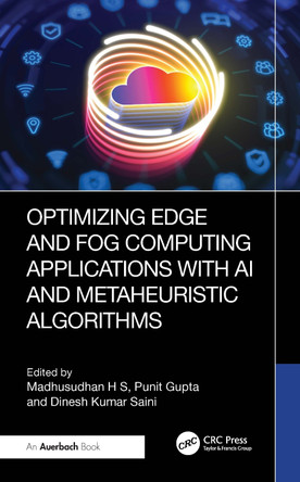Optimizing Edge and Fog Computing Applications with AI and Metaheuristic Algorithms Madhusudhan H S 9781041003540
