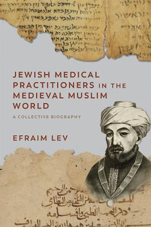 Jewish Medical Practitioners in the Medieval Muslim World: A Collective Biography by Efraim Lev