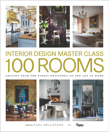 Design Master Class 100 Rooms: Lessons from the Finest Designers on the Art of Home Carl Dellatore 9780847874453
