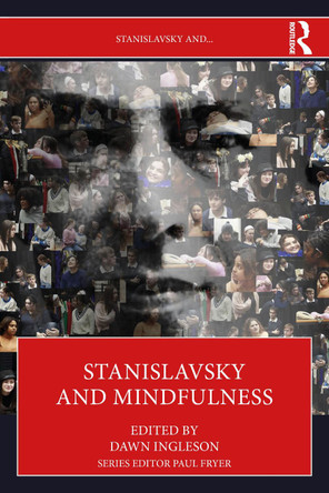 Stanislavsky and Mindfulness: Being in the Moment Dawn Ingleson 9781032847603