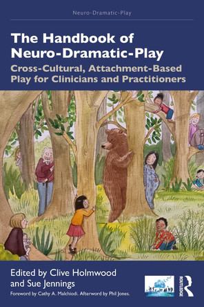 The Handbook of Neuro-Dramatic-Play: Cross-Cultural, Attachment-Based Play for Clinicians and Practitioners Clive Holmwood 9781032807089