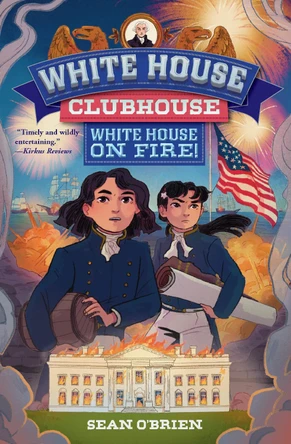 White House on Fire! (White House Clubhouse #2) Sean O'Brien 9781324083283