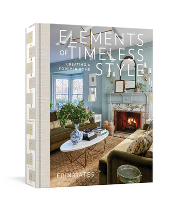 Elements of Timeless Style: Creating a Forever Home Erin Gates 9781982197124
