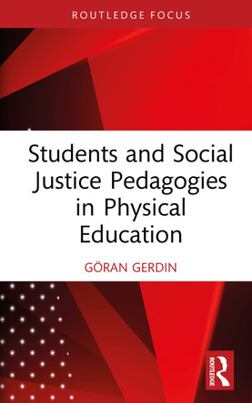 Students and Social Justice Pedagogies in Physical Education Göran Gerdin 9781032941813