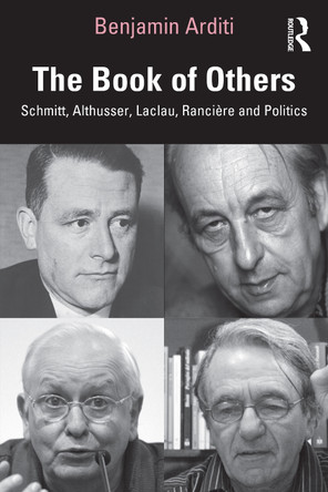 The Book of Others: Schmitt, Althusser, Laclau, Rancière and Politics Benjamin Arditi 9781032882086