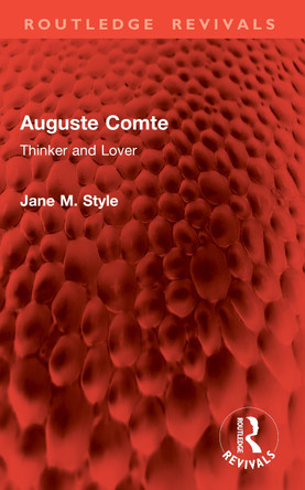 Auguste Comte: Thinker and Lover Jane M. Style 9781032907482