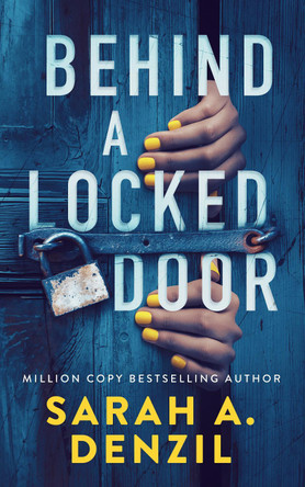Behind a Locked Door Sarah A. Denzil 9781068374418
