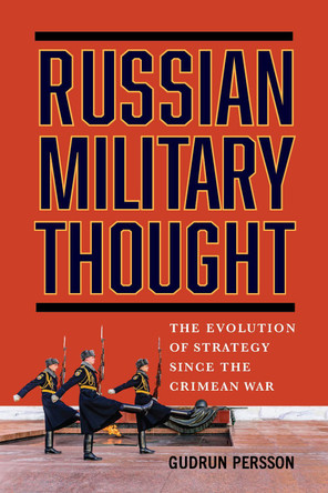 Russian Military Thought: The Evolution of Strategy Since the Crimean War Gudrun Persson 9781647126377