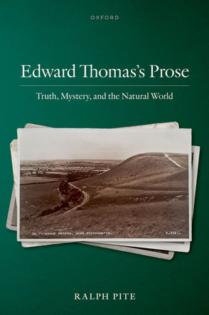 Edward Thomas's Prose: Truth, Mystery, and the Natural World Ralph Pite 9780198965114
