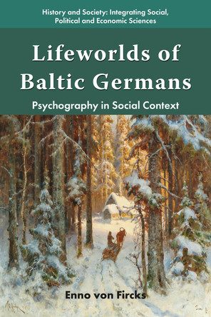 Lifeworlds of Baltic Germans: Psychography in Social Context Enno von Fircks 9781805921219