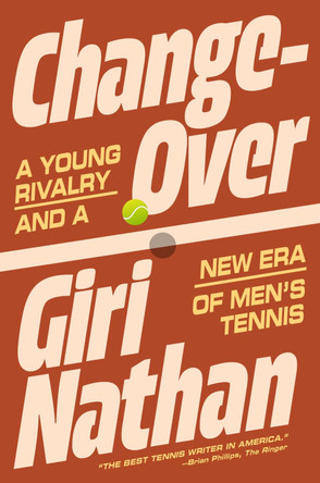 Changeover: A Young Rivalry and a New Era of Men's Tennis Giri Nathan 9781668076248