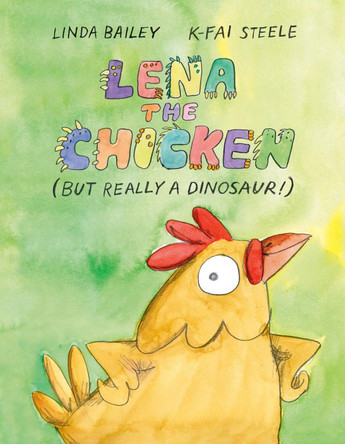 Lena the Chicken (But Really a Dinosaur!) Linda Bailey 9781774880135