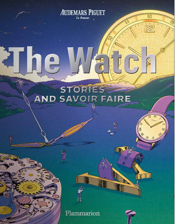 The Watch: Stories and Savoir Faire Audemars Piguet 9782080453228