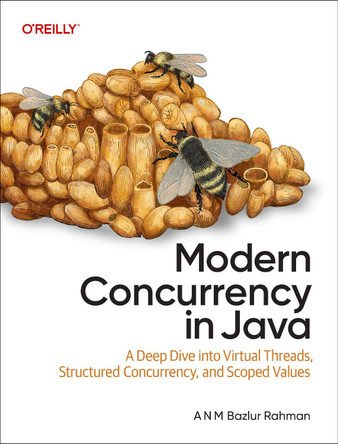 Modern Concurrency in Java: A Deep Dive Into Virtual Threads, Structured Concurrency, and Scoped Values A N M Bazlur Rahman 9781098165413