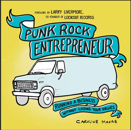 Punk Rock Entrepreneur, 2nd Ed.: Running a Business Without Losing Your Values Caroline Moore 9781648415661