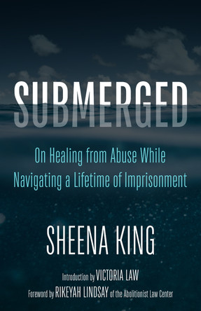 Submerged: On Healing from Abuse While Navigating a Lifetime of Imprisonment Sheena King 9798887441344