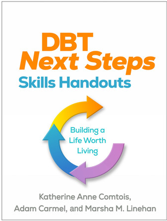 DBT Next Steps Skills Handouts: Building a Life Worth Living Katherine Anne Comtois 9781462558179