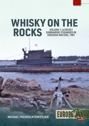 Whiskey on the Rocks Volume 1: A Soviet Submarine Stranded in Swedish Waters, 1981 Michael Fredholm von Essen 9781804518656
