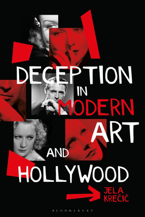 Deception in Modern Art and Hollywood Dr Jela Krecic 9781350515086