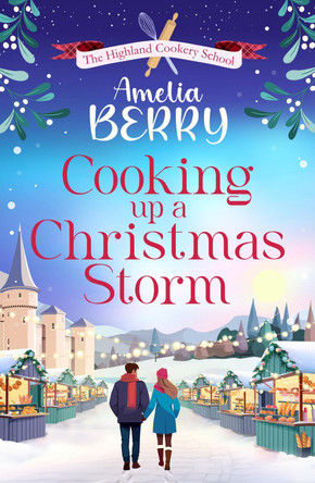 Cooking Up a Christmas Storm: A warm and cosy festive romcom, the perfect Christmas escape Amelia Berry 9781835980545
