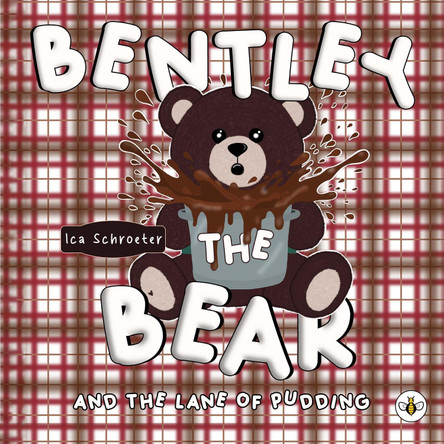 Bentley the Bear and the Lane of Pudding Ica Schroeter 9781787962224