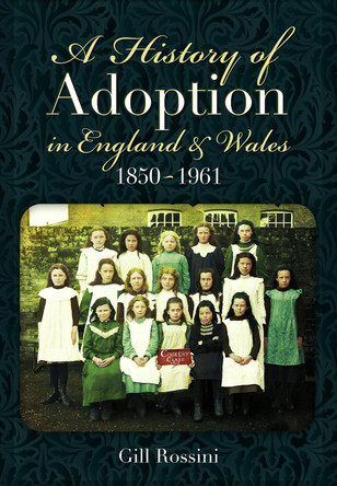 A History of Adoption in England and Wales, 1850–1961 Gill Rossini 9781036150860