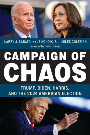 Campaign of Chaos: Trump, Biden, Harris, and the 2024 American Election Professor Larry J. Sabato 9798765151365