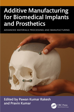 Additive Manufacturing for Biomedical Implants and Prosthetics Pawan Kumar Rakesh 9781032622866