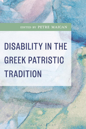 Disability in the Greek Patristic Tradition Dr Petre Maican 9781978717077
